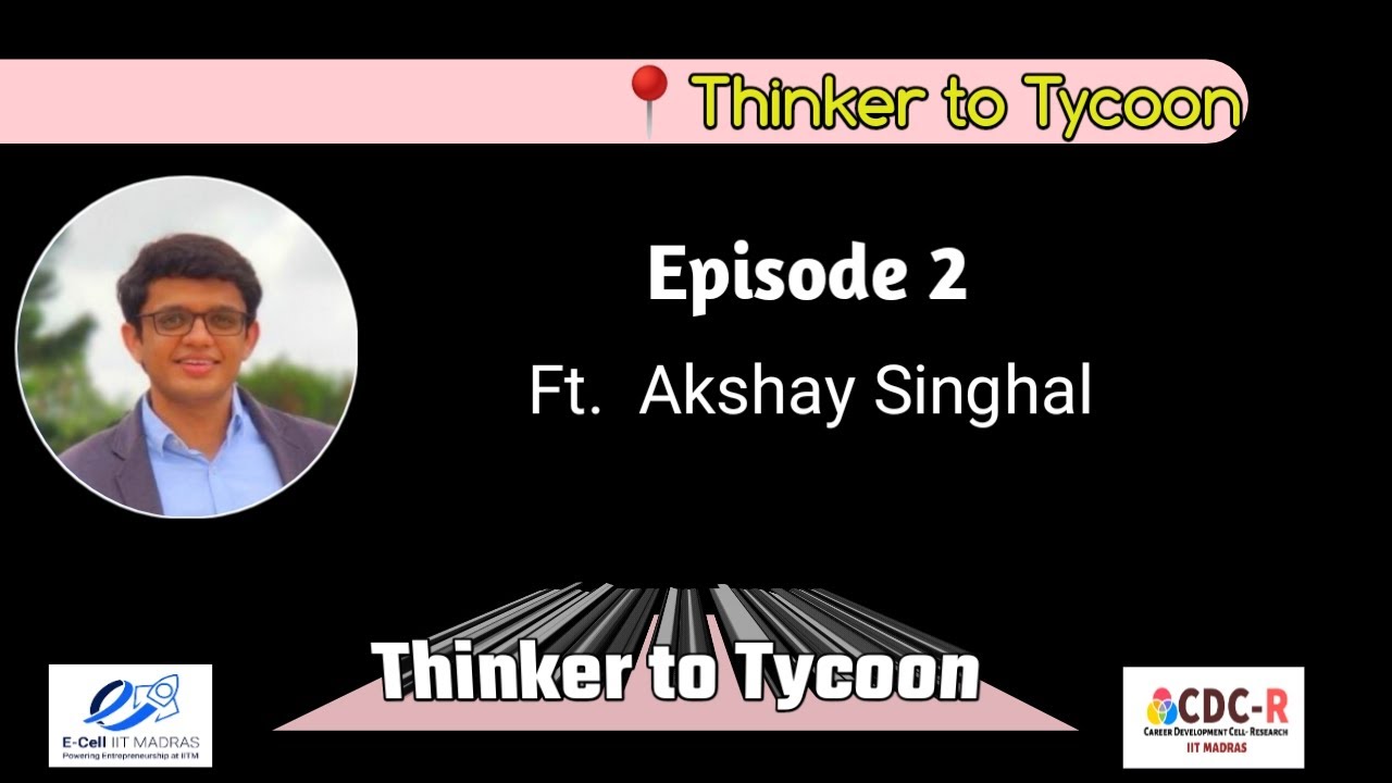Thinker to Tycoon : A journey from Lab to market: Ft. Akshay Singhal: CDC-R And E-CEll: IIT Madras