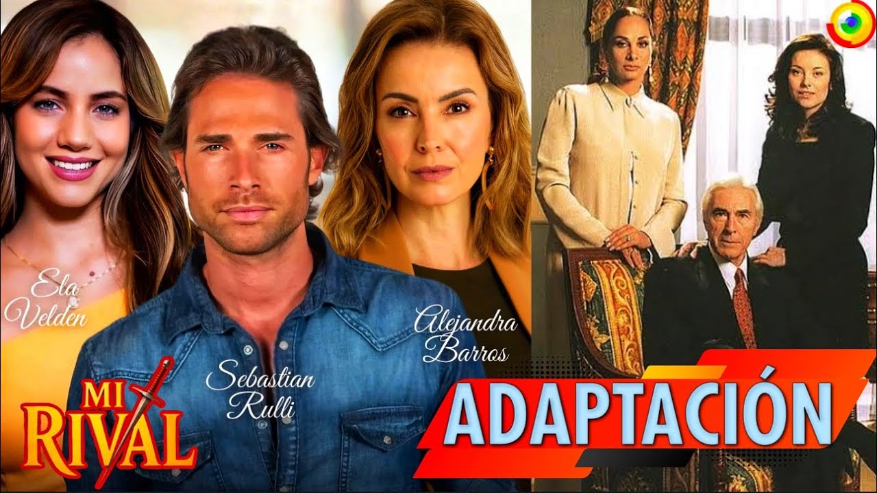 De Qué Telenovela Será Adaptación MI RIVAL Con Sebastián Rulli, Ela Velden y Ale Barros