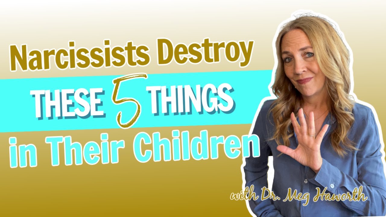 Narcissists Destroy These Five Things In Their Children with Dr. Meg Haworth