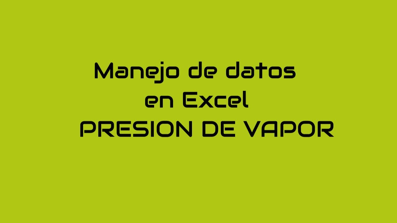 Presion de Vapor | Manejo de datos Experimentales en Excel