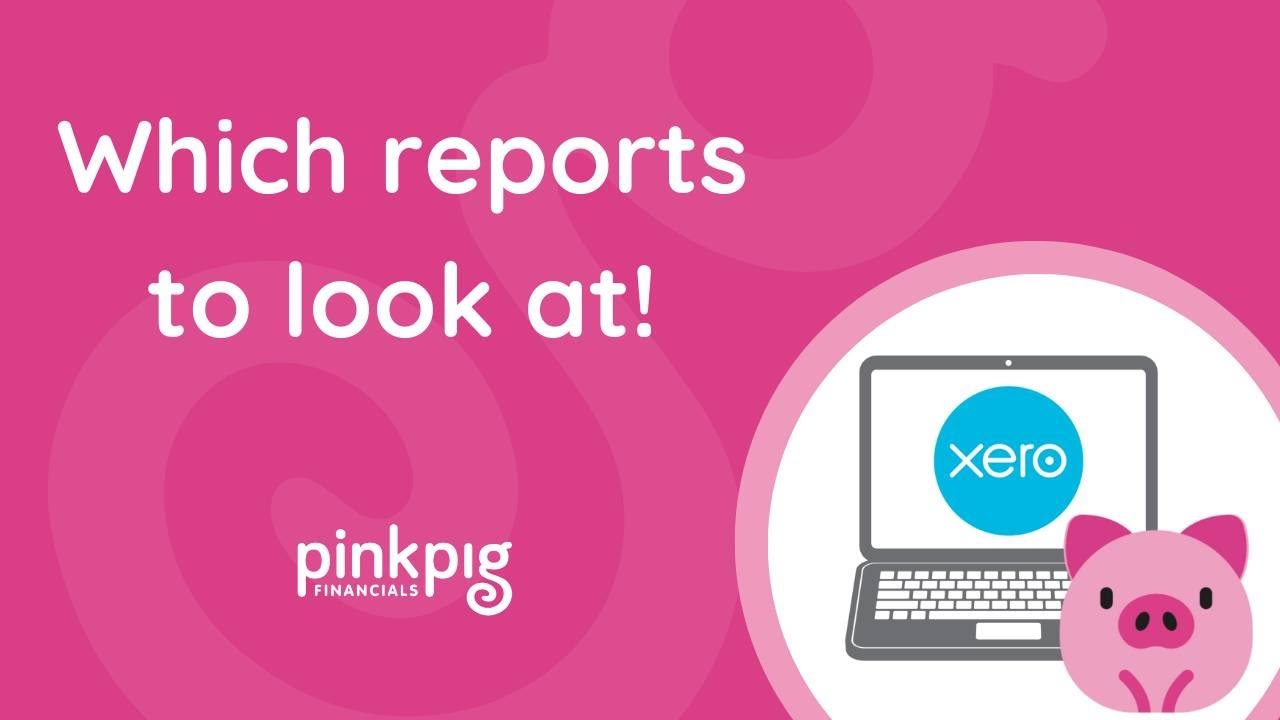 REPORTING: Which reports to look at and when! | Make Xero Your Hero