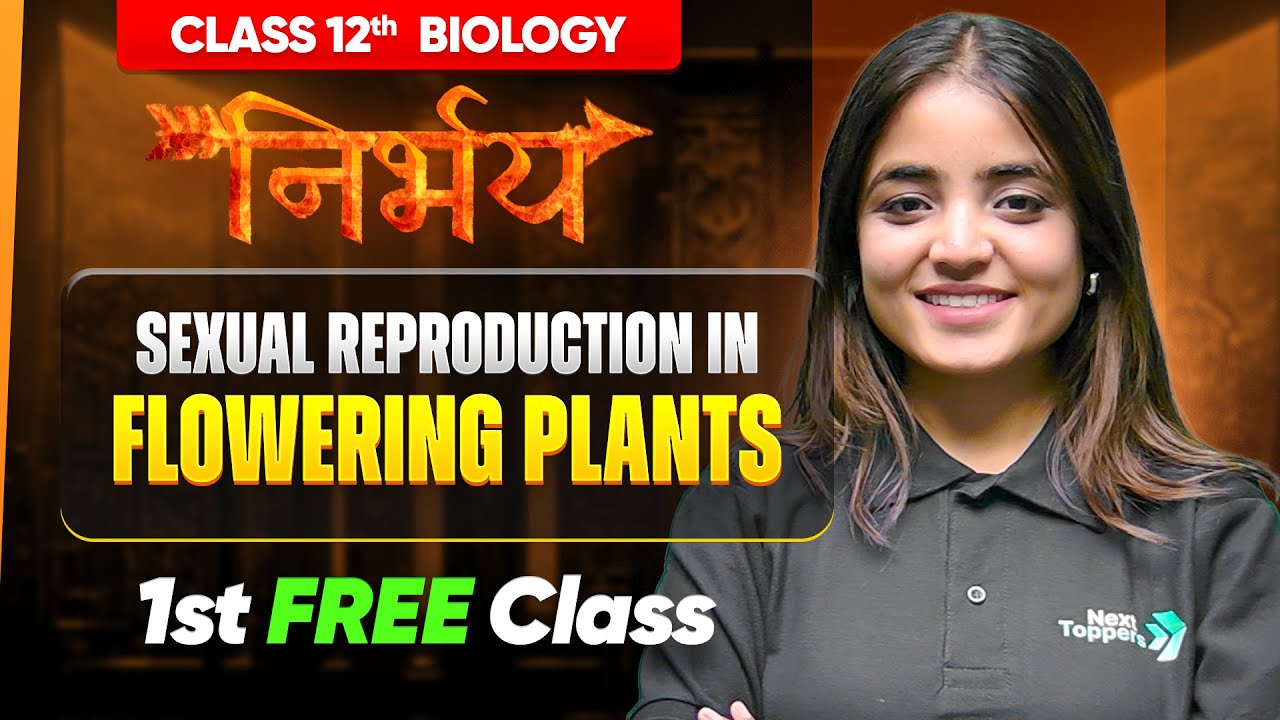 Nirbhay Batch 12th Biology - 1st FREE Class | Sexual Reproduction in Flowering Plants Lecture-1
