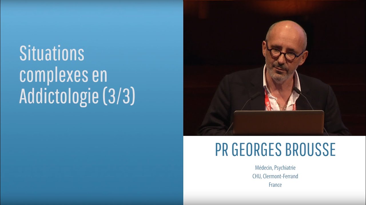 Situations complexes en Addictologie (3/3) - Pr Georges Brousse