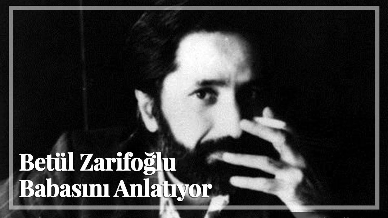 Betül Zarifoğlu, Babası Cahit Zarifoğlu'nu Anlatıyor