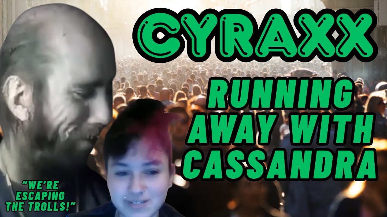 Cyraxx: Running Away With Cassandra! | Lolcow Update