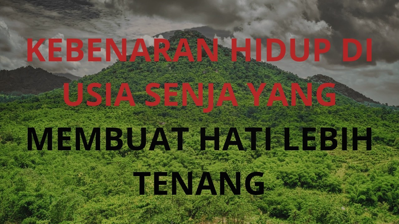 Kebenaran Hidup di Usia Senja yang Membuat Hati Lebih Tenang | Nasehat Bijak untuk Bapak dan Ibu