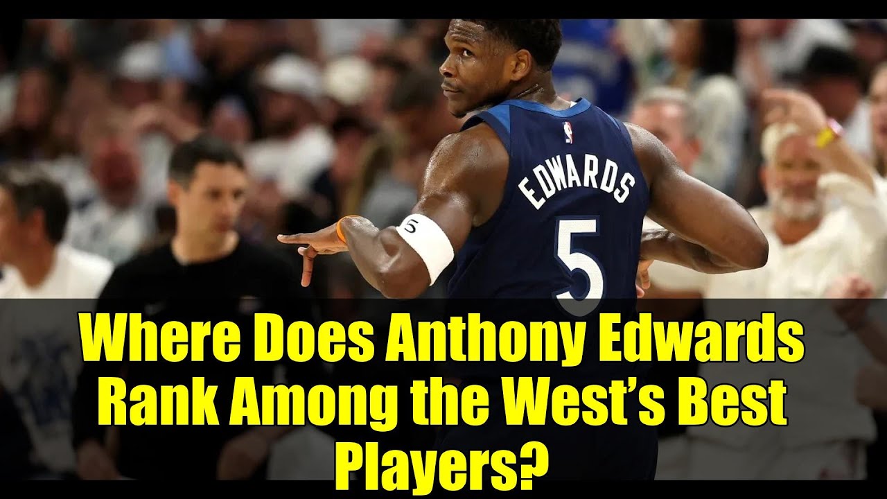 Where Does Anthony Edwards Rank Among the West’s Best Players?