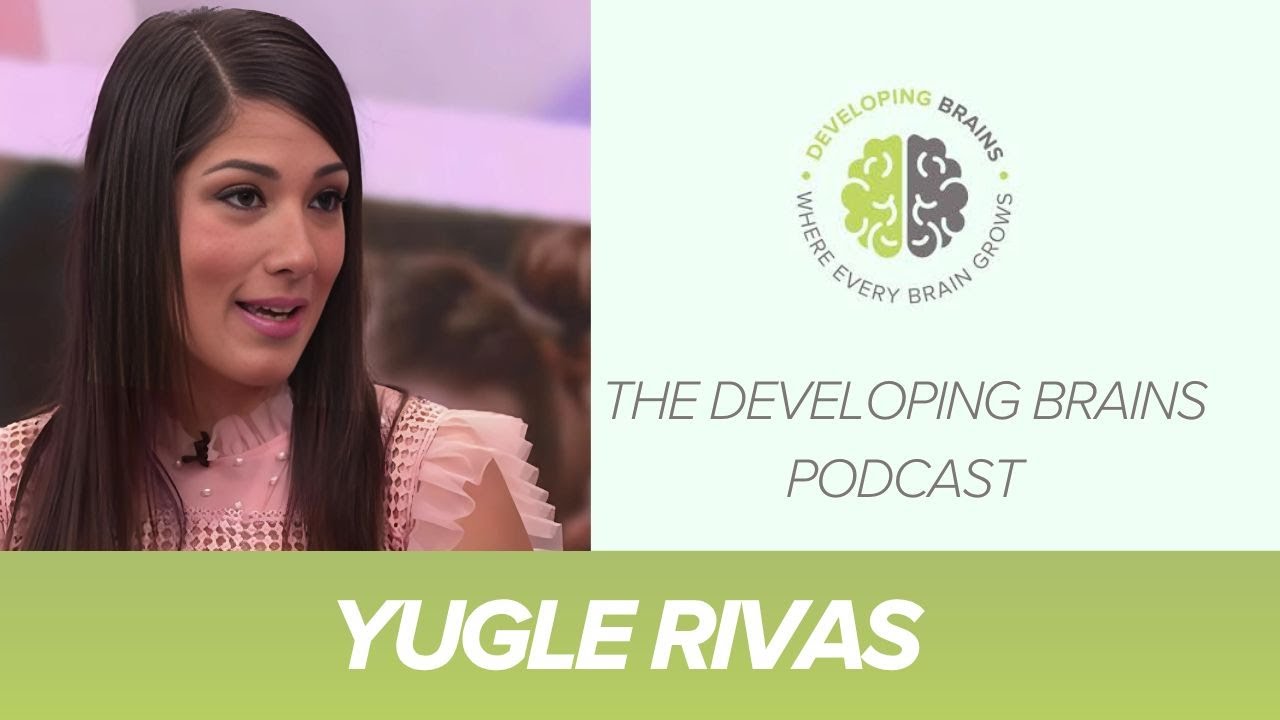 The Developing Brains con Yugle Rivas | PsicoEducaci&oacute;n y Estrategias Familiares