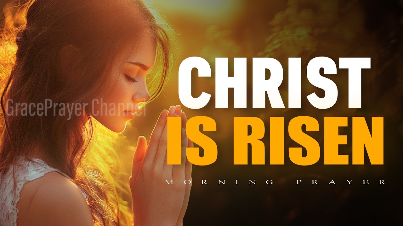 Easter Sunday Powerful Prayer | He Is Risen, and Hope Is Alive Today | Morning Prayer