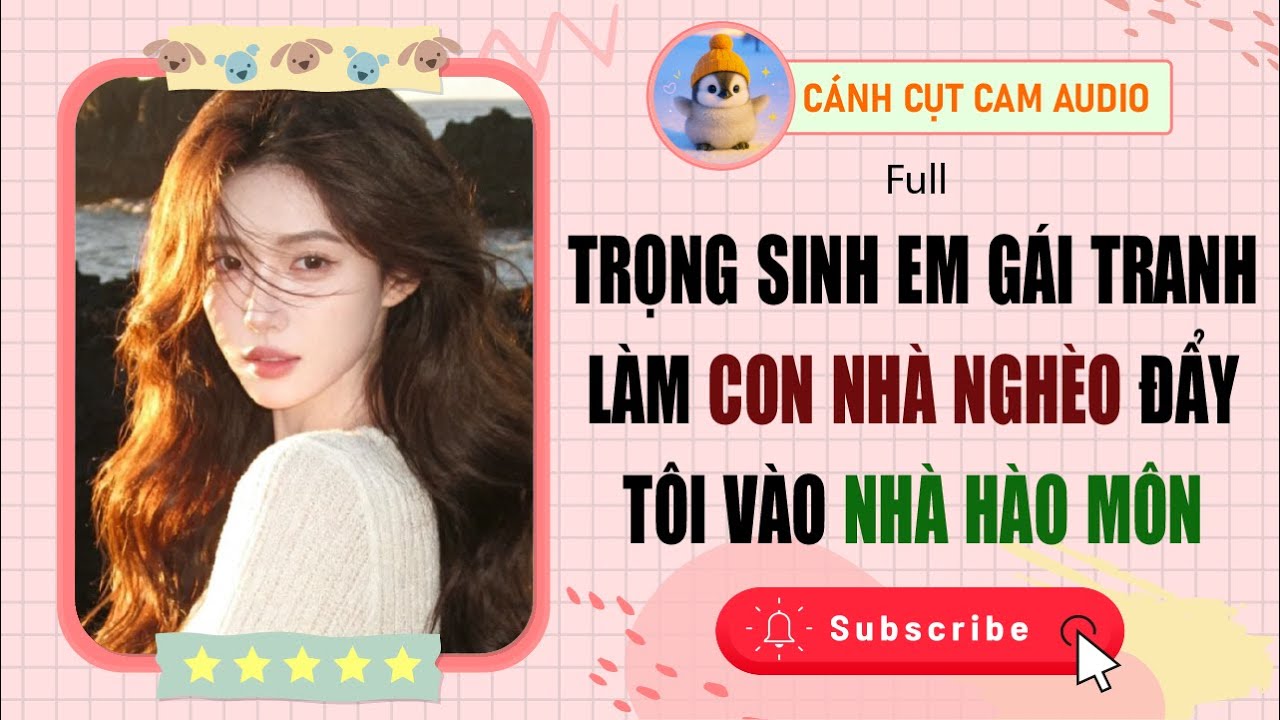 FULL AUDIO: Trọng Sinh Em Gái Tranh Làm Con Nhà Nghèo Đẩy Tôi Vào Nhà Hào Môn | Cánh Cụt Cam Audio