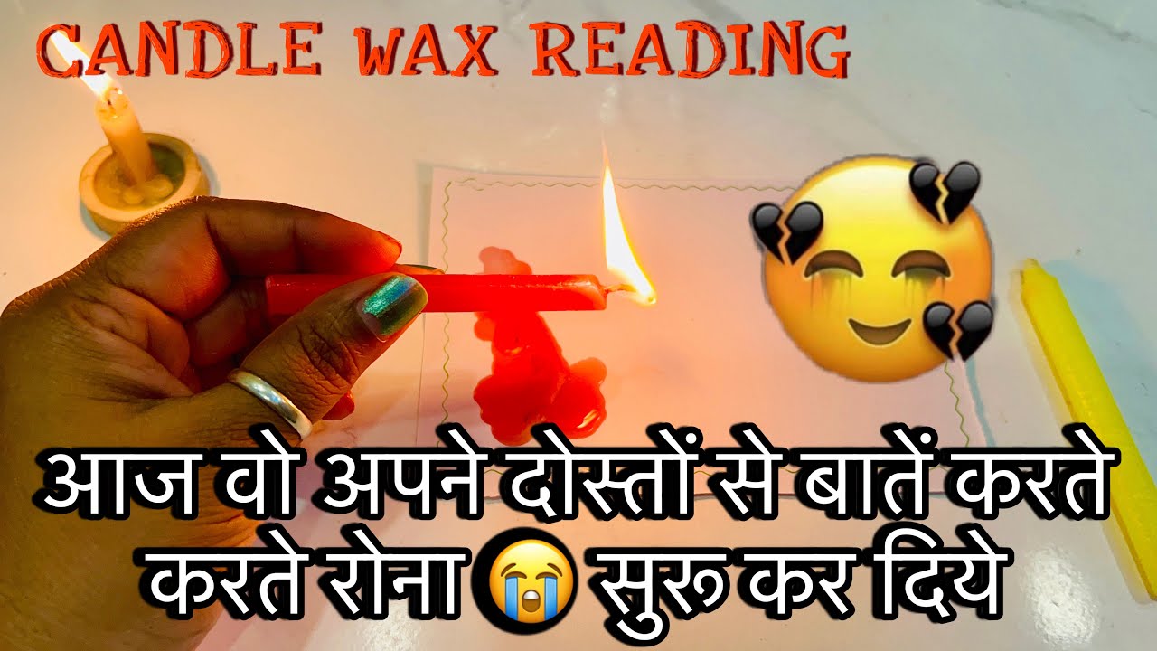 CANDLE WAX READING- AAJ SHAAM WI KIS SE AUR KYA BAATEIN KAR RAHE THE AAPKE BARE MEIN - TAROT READING