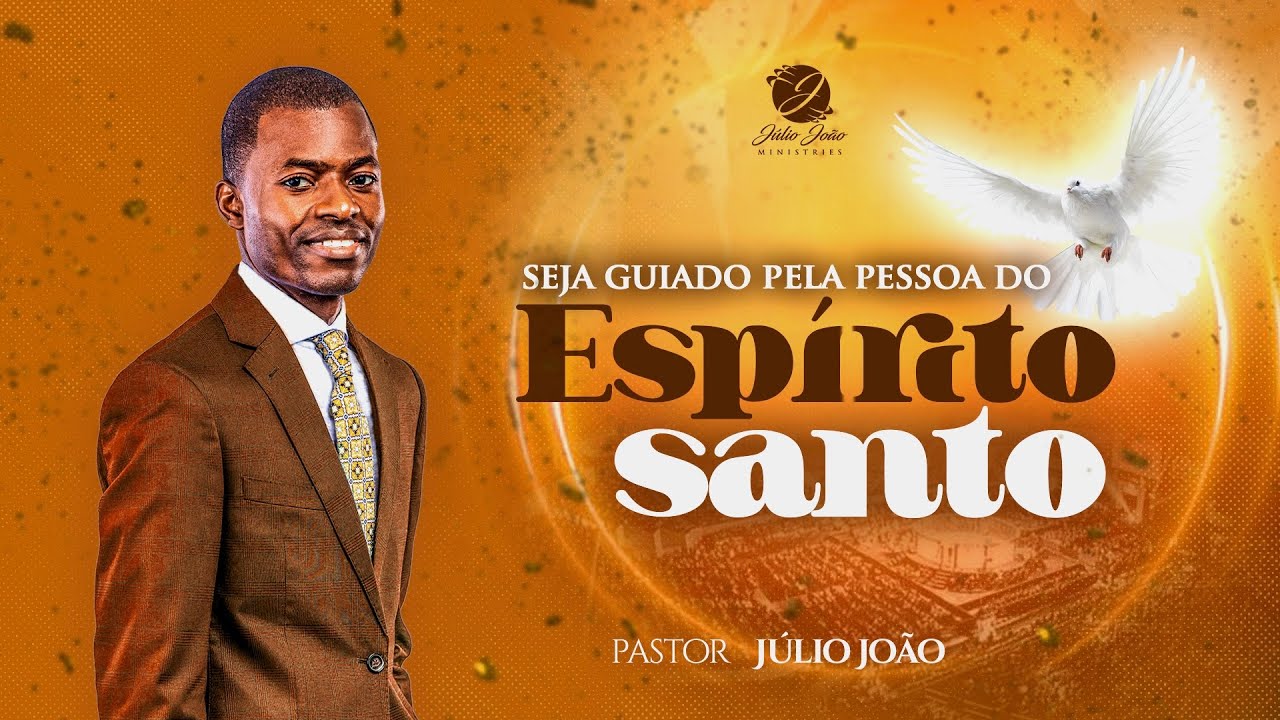 SEJA GUIADO PELA PESSOA DO ESPÍRITO SANTO / PASTOR JÚLIO JOÃO