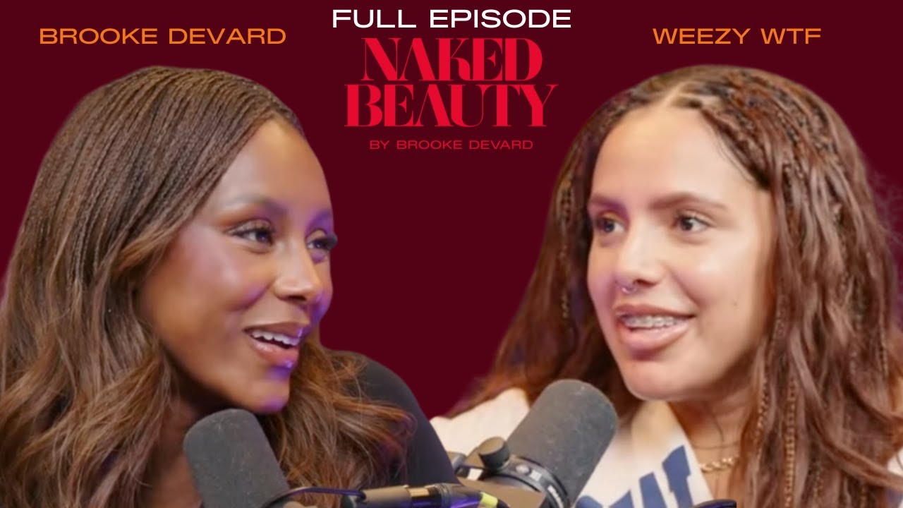 Weezy Of Decisions, Decisions Feels Beautiful When In Touch With Her Body | Naked Beauty Podcast