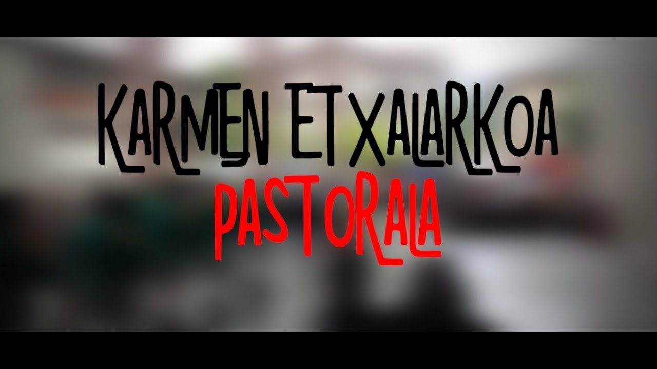 Karmen Etxalarkoa Pastorala | Animatu eta hurbildu!