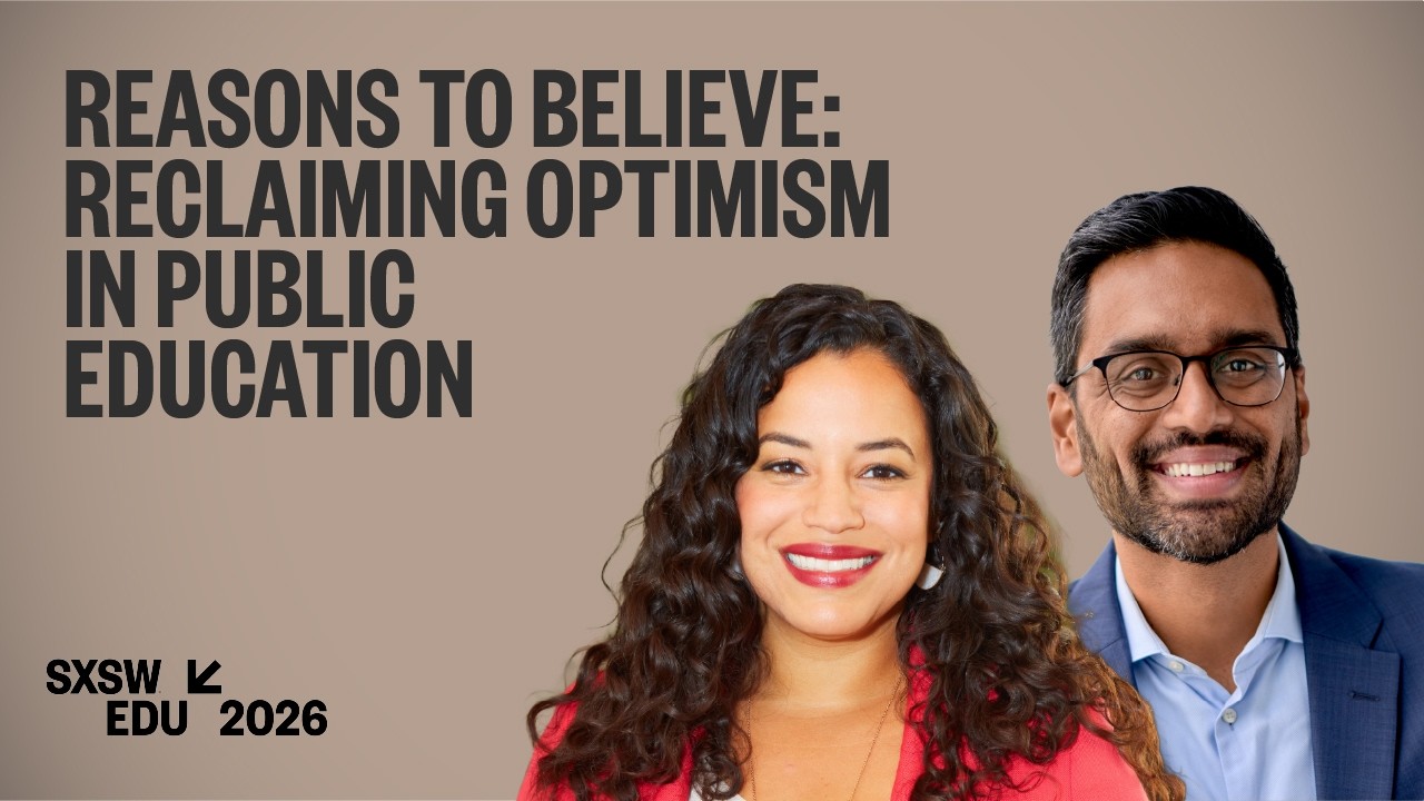 Причины верить: Возрождение оптимизма в системе государственного образования | SXSW EDU 2026