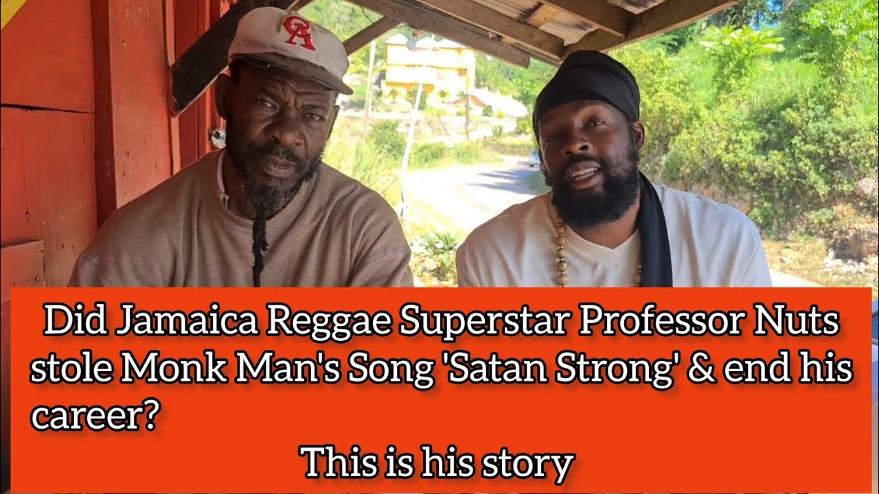 Did Jamaica Reggae Superstar Professor Nuts stole Monk Man's Song 'Satan Strong' ends his career?