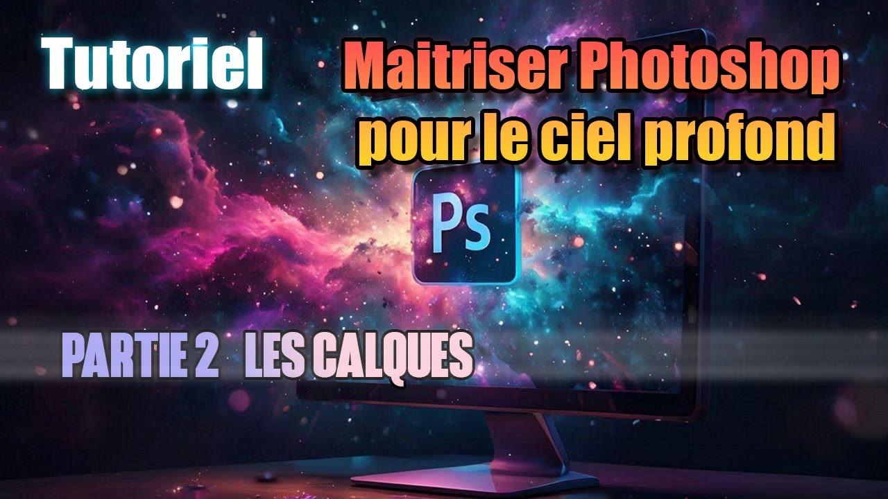 Maitriser Photoshop pour le ciel profond -  Partie 2 : les Calques