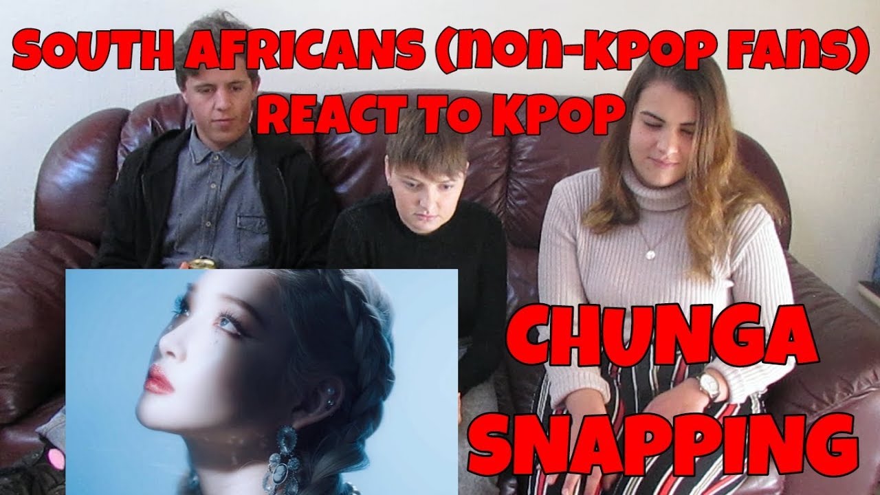 SOUTH AFRICANS REACT TO KPOP (non-kpop fans): CHUNGA - SNAPPING