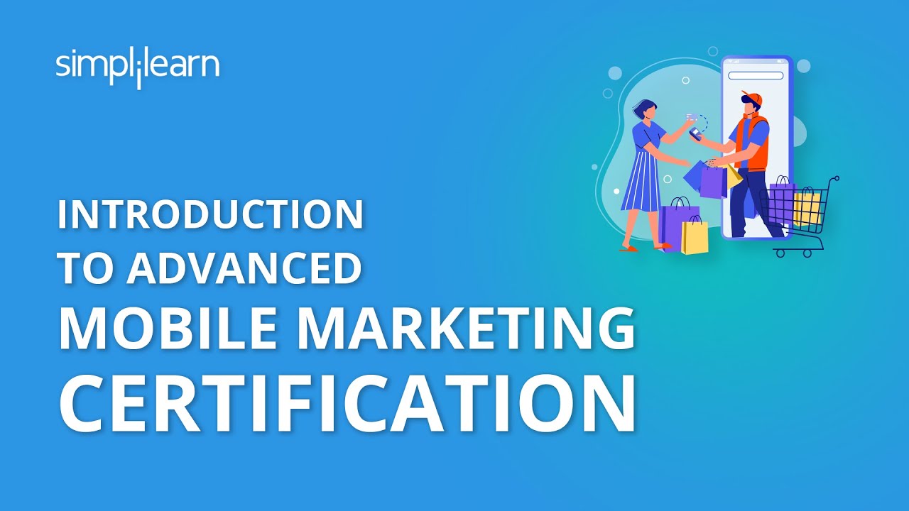 Introduction To Advanced Mobile Marketing Certification Training | Simplilearn