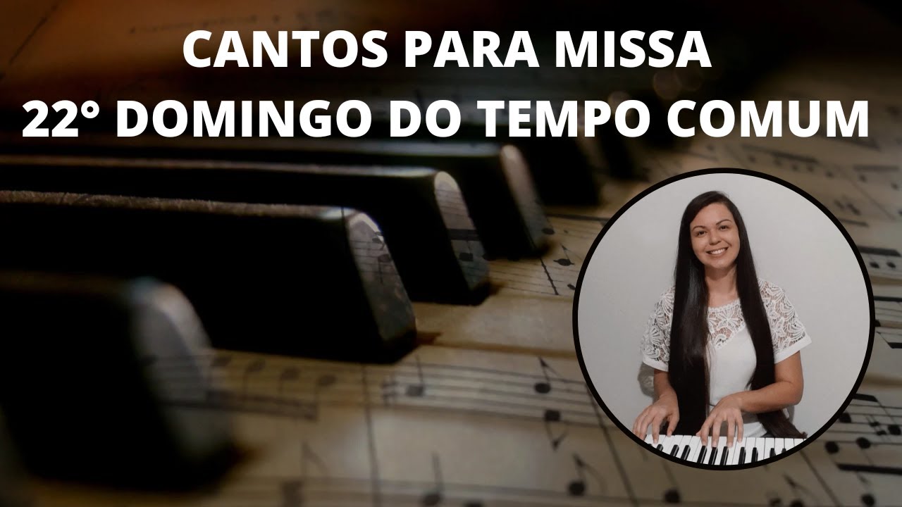 CANTOS PARA MISSA - 22° Domingo Tempo Comum 