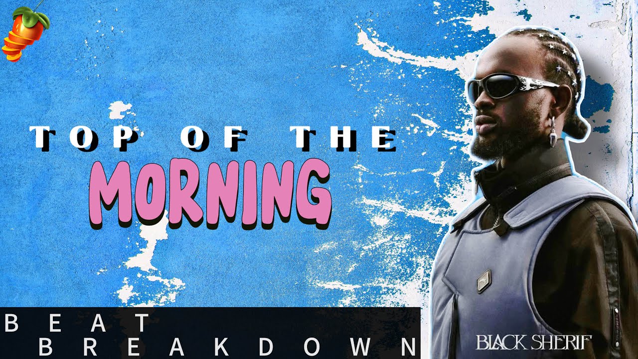 Beat Breakdown of  Black Sherif - Top of The Morning  by DJ Toka + Free FLP