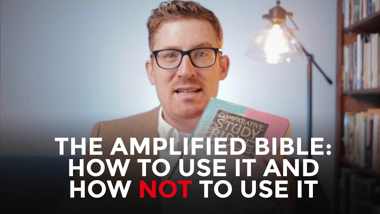 The Amplified Bible: How to Use It and How NOT to Use It