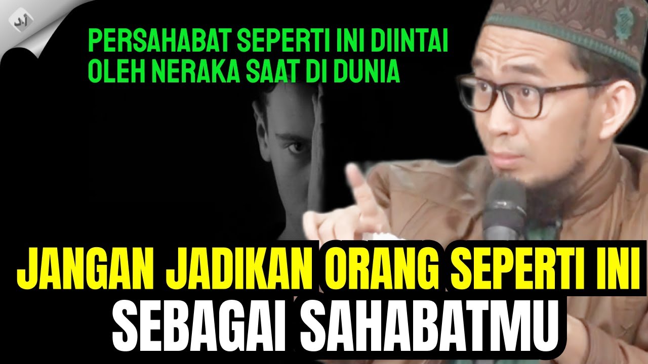 Ingat, Jangan Pernah Jadikan Orang Seperti ini Sebagai Teman atau Sahabat - Ustadz Adi Hidayat