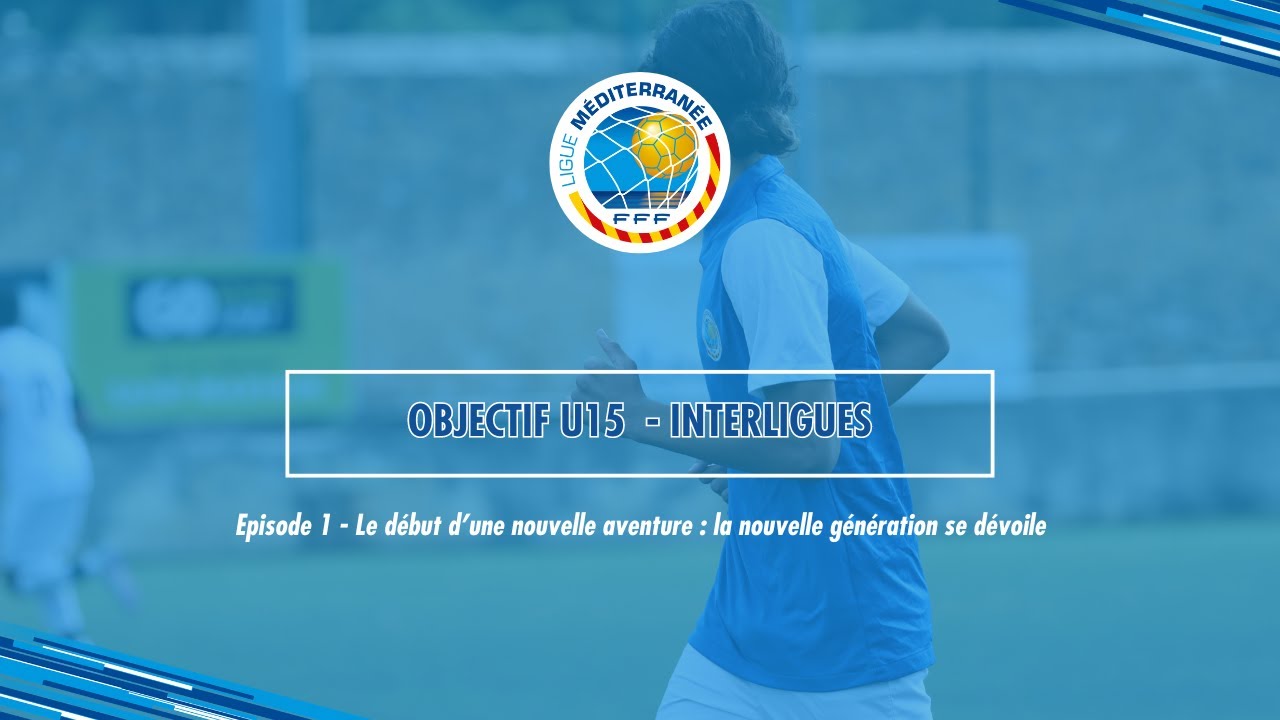 Objectif U15 Interligues - Episode 1
