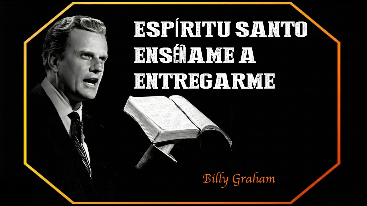 Cómo dejar que el ESPÍRITU SANTO guíe tus PASOS y ENTREGARTE TOTALMENTE a JESÚS || Billy Graham