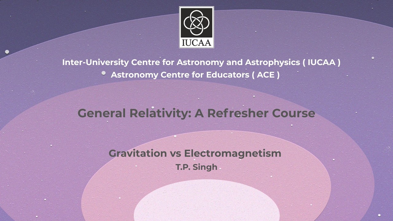 7. Gravitation vs electromagnetism | TP Singh | DAY 4, 26 June