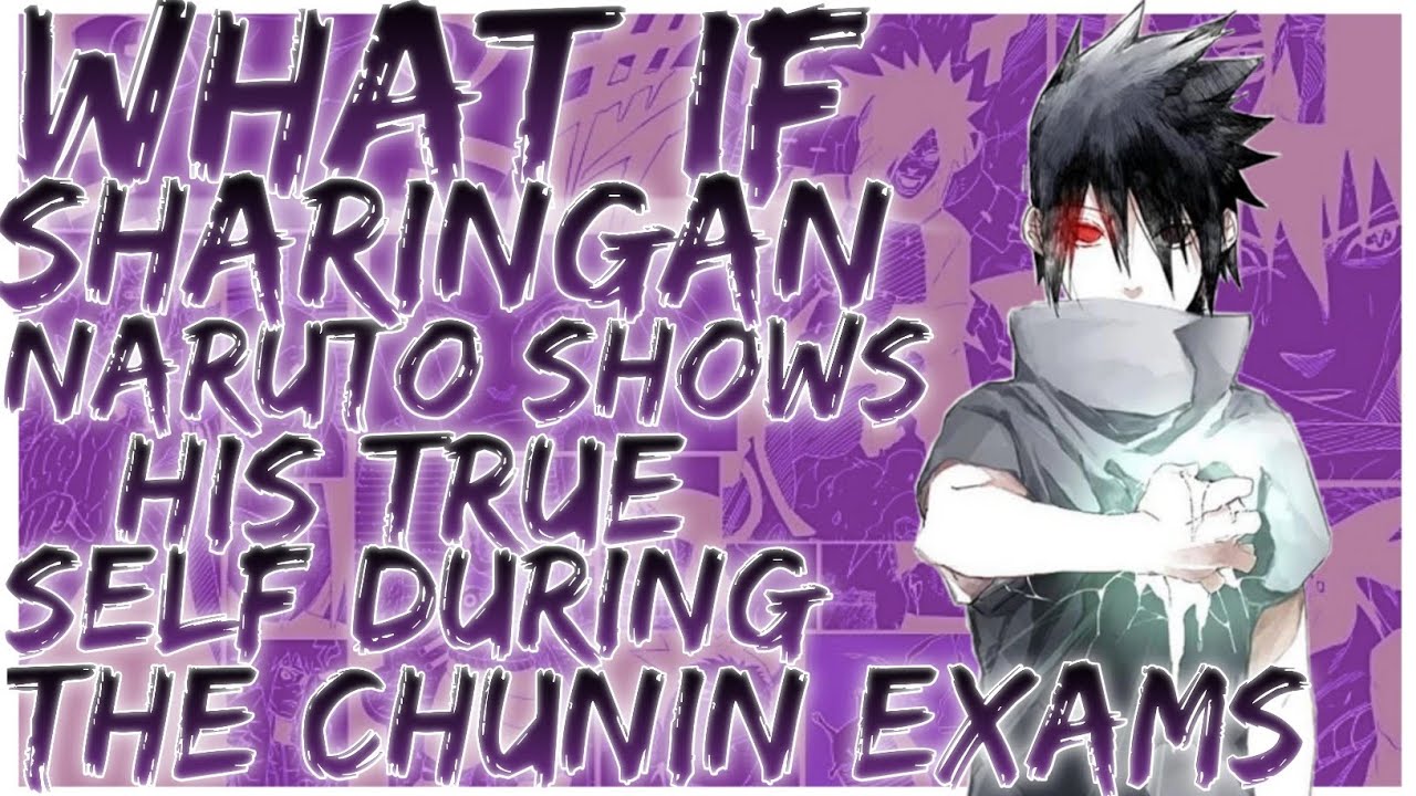 what if sharingan naruto shows his true self during the chunin exams