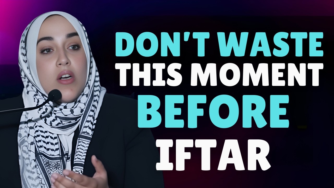 Don’t Waste These Precious Moments Before Iftar | Yasmin Mogahed