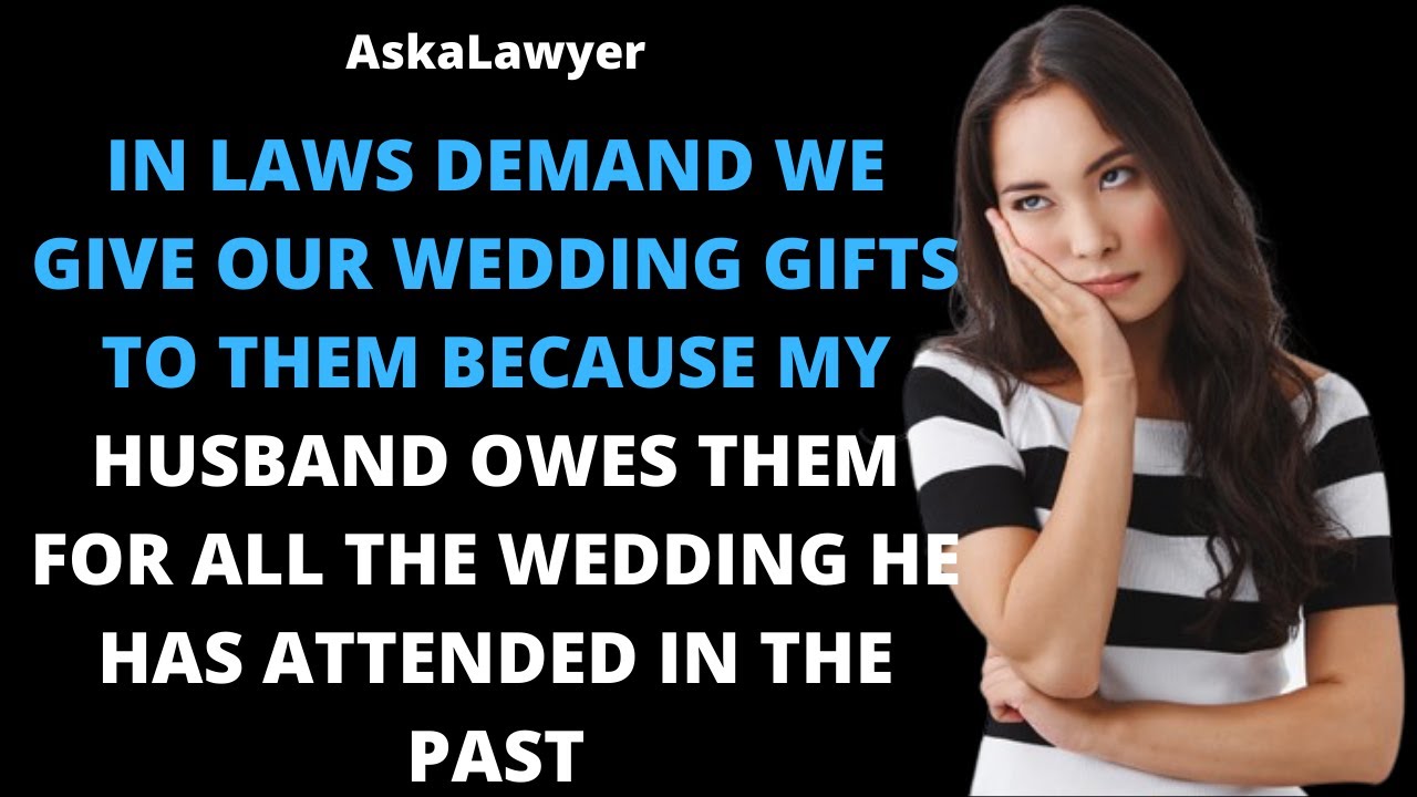 In laws demand we give them our wedding gifts because my husband owes them