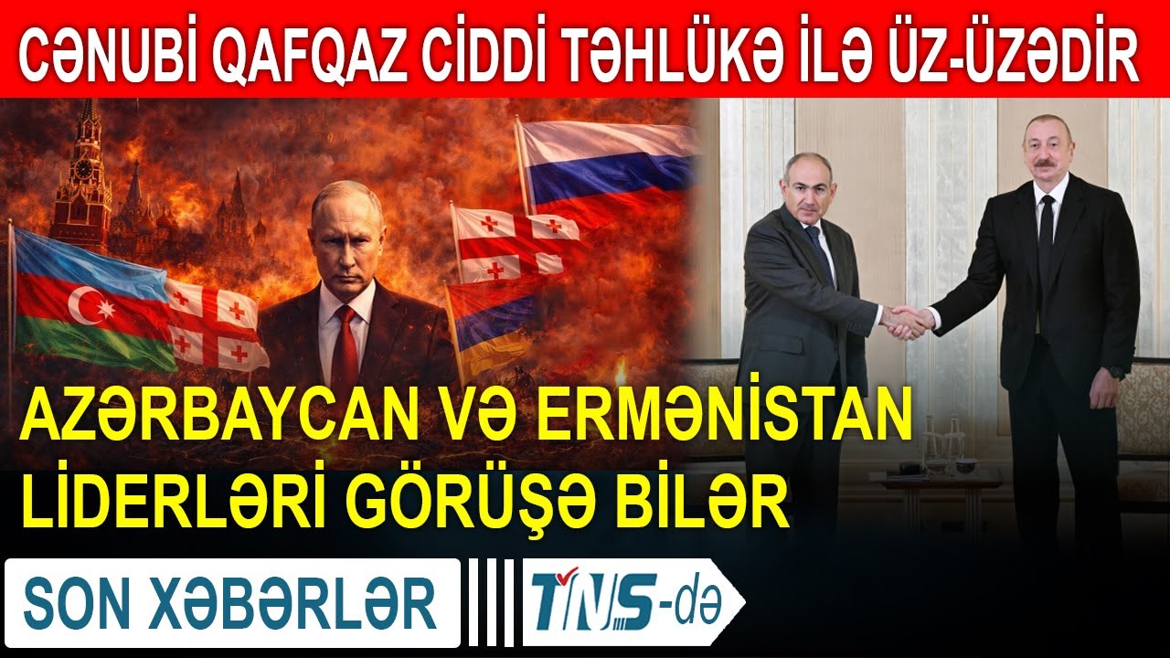 Cənubi Qafqaz ciddi təhlükə ilə üz-üzədir - Azərbaycan və Ermənistan liderləri görüşə bilər
