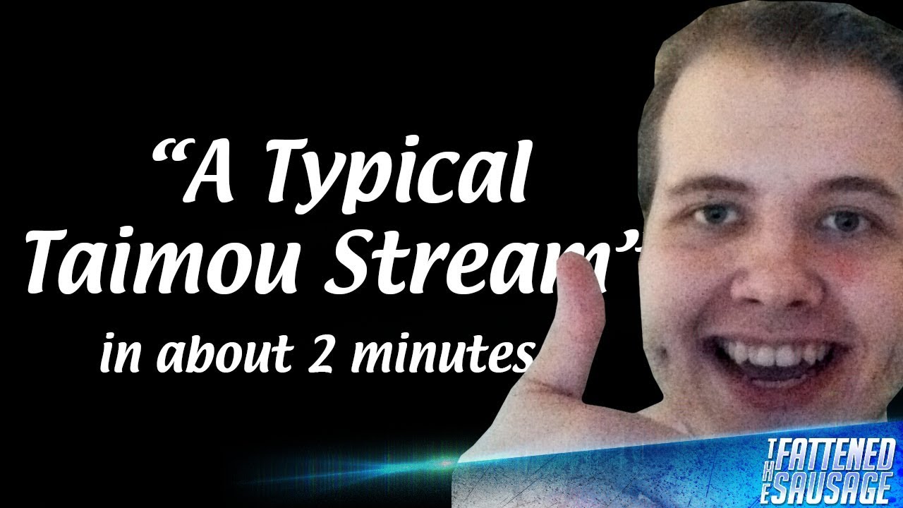 A Typical Taimou Stream In About 2 Minutes