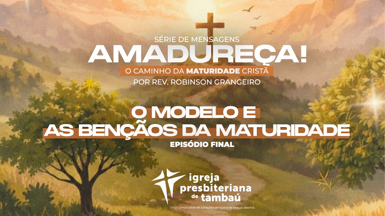 EP.04 - O modelo e as bençãos da maturidade - | Robinson Grangeiro | IPTambaú - 25/01/2026