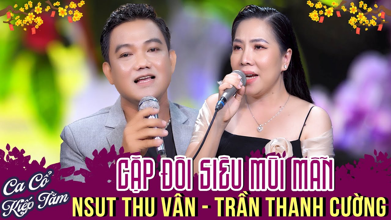 NSUT THU V&Acirc;N, TRẦN THANH CƯỜNG Ca Cổ Kiếp Tằm Song Ca Hay Nhất💕Ca Cổ Cải Lương Hơi D&agrave;i Nhất 2025