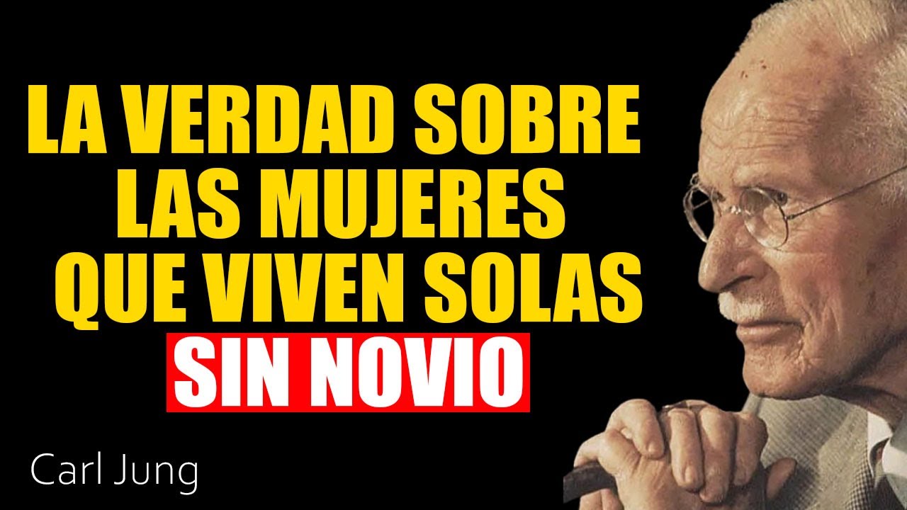La Verdad Sobre las Mujeres Que VIVEN SOLAS Sin Novio | Carl Jung