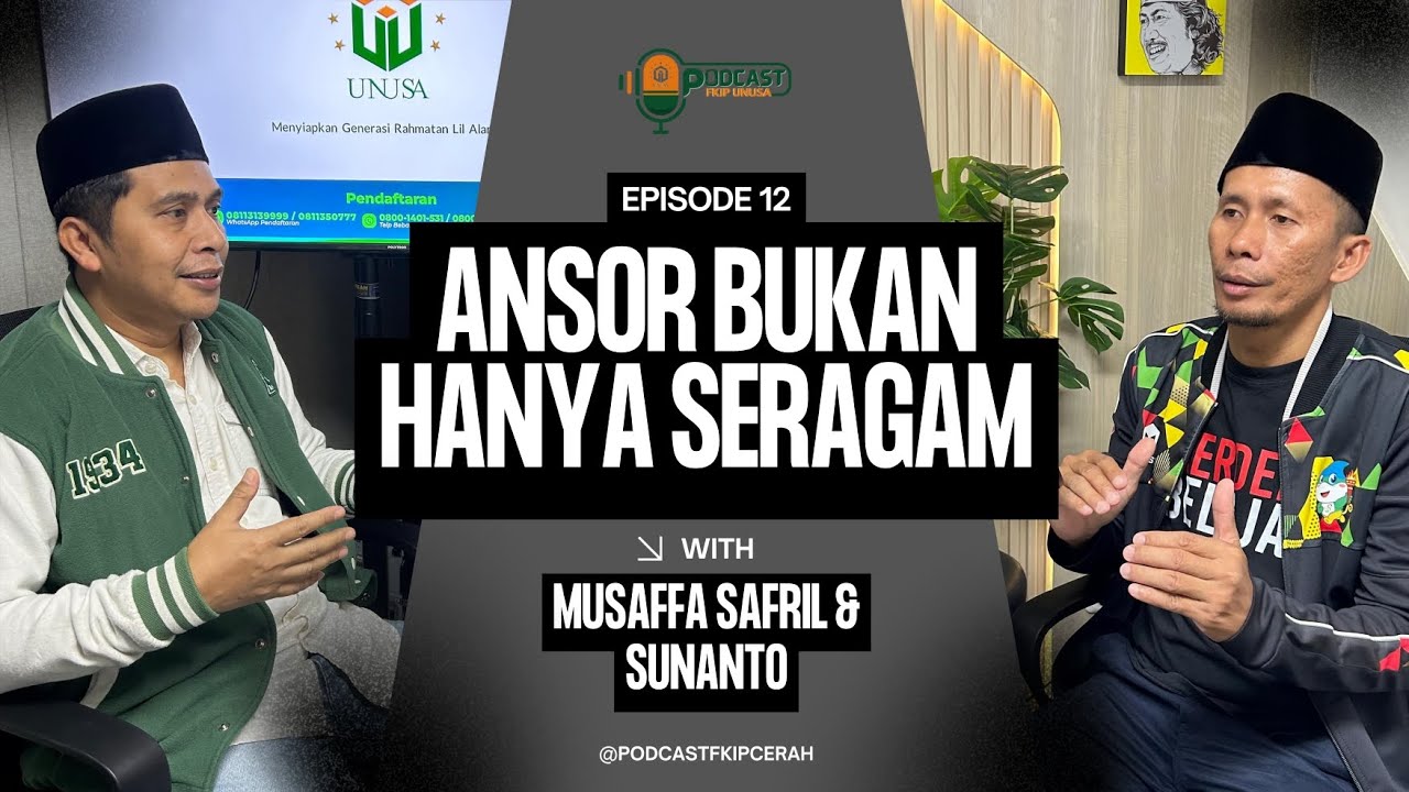 Pak Ketua GP Ansor, Musaffa Safril: Ansor Bukan Hanya Seragam || PODCAST FKIP UNUSA CERAH Eps. 12