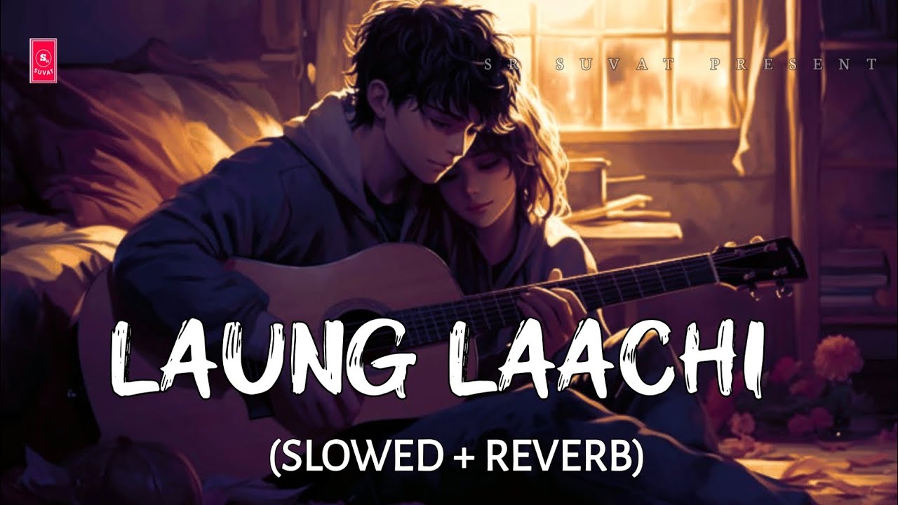 Mannat Noor -Laung Laachi (Slowed + Reverb) | Punjabi Song | Harmanjit | SR Suvat
