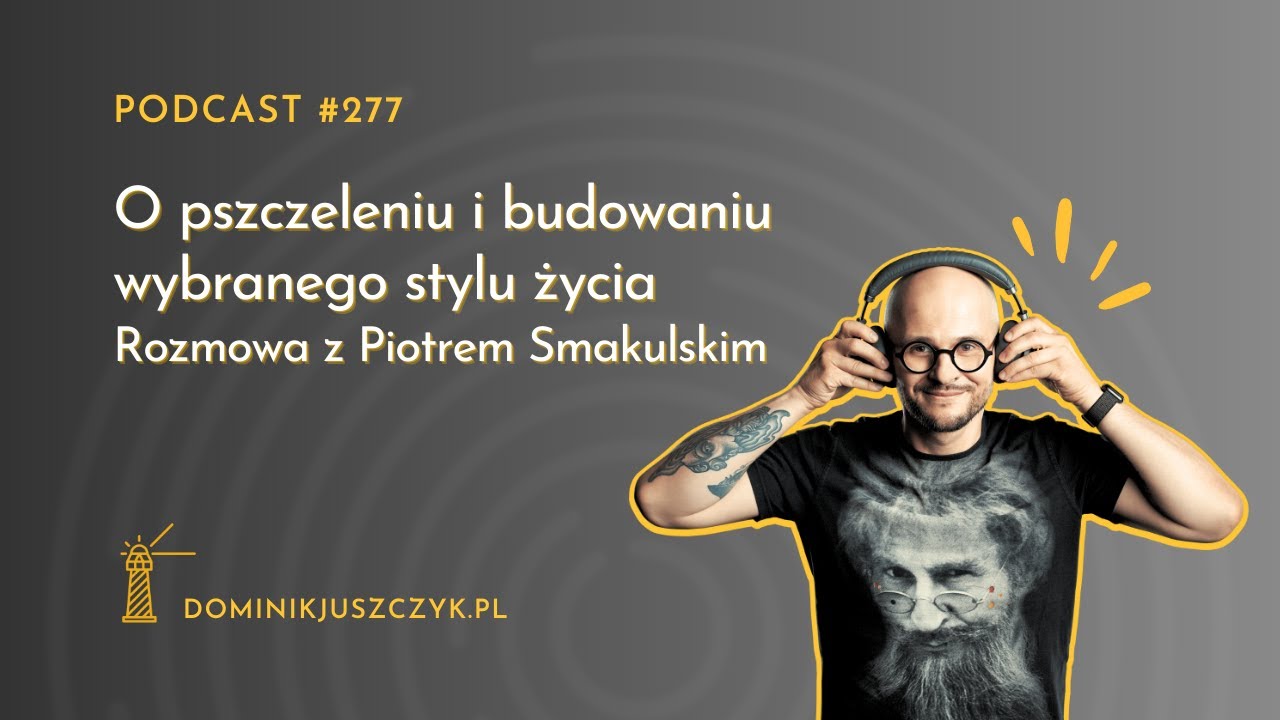 #277 O pszczeleniu i budowaniu wybranego stylu życia – rozmowa z Piotrem Smakulskim
