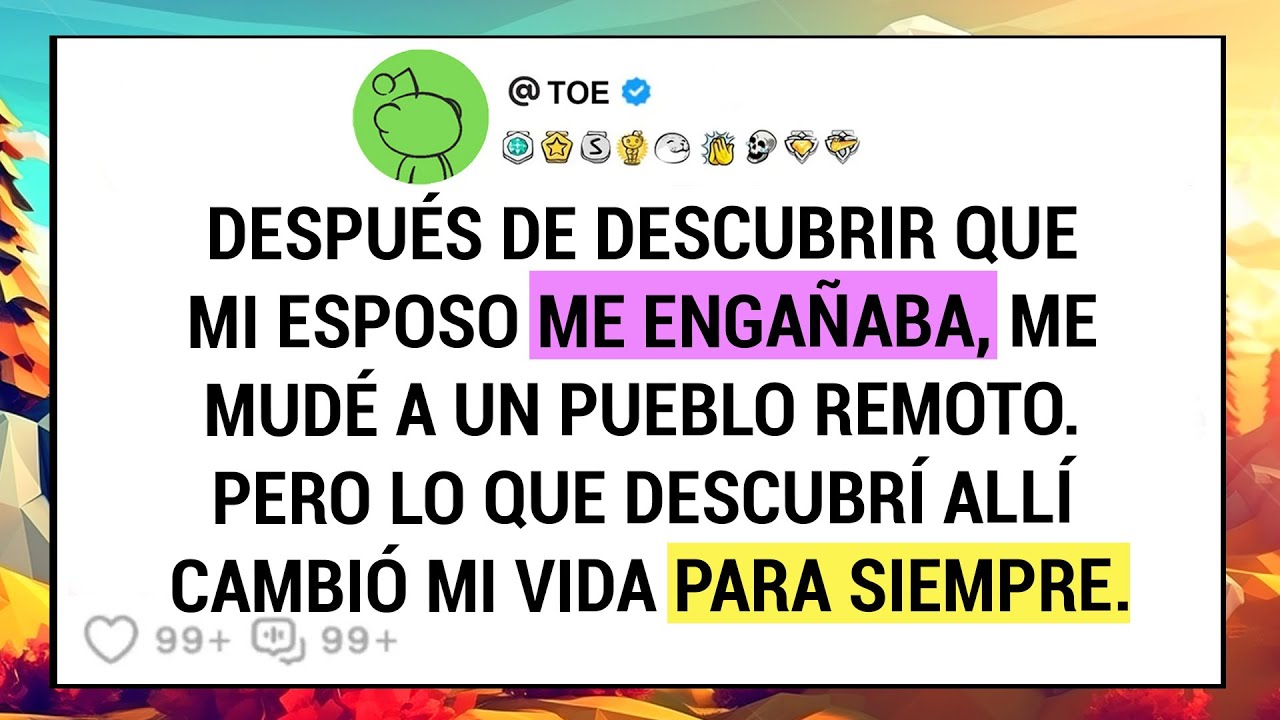 Después De Descubrir Que Mi Esposo Me Engañaba, Me Mudé A Un Pueblo Remoto. Pero Lo Que Descubrí ...