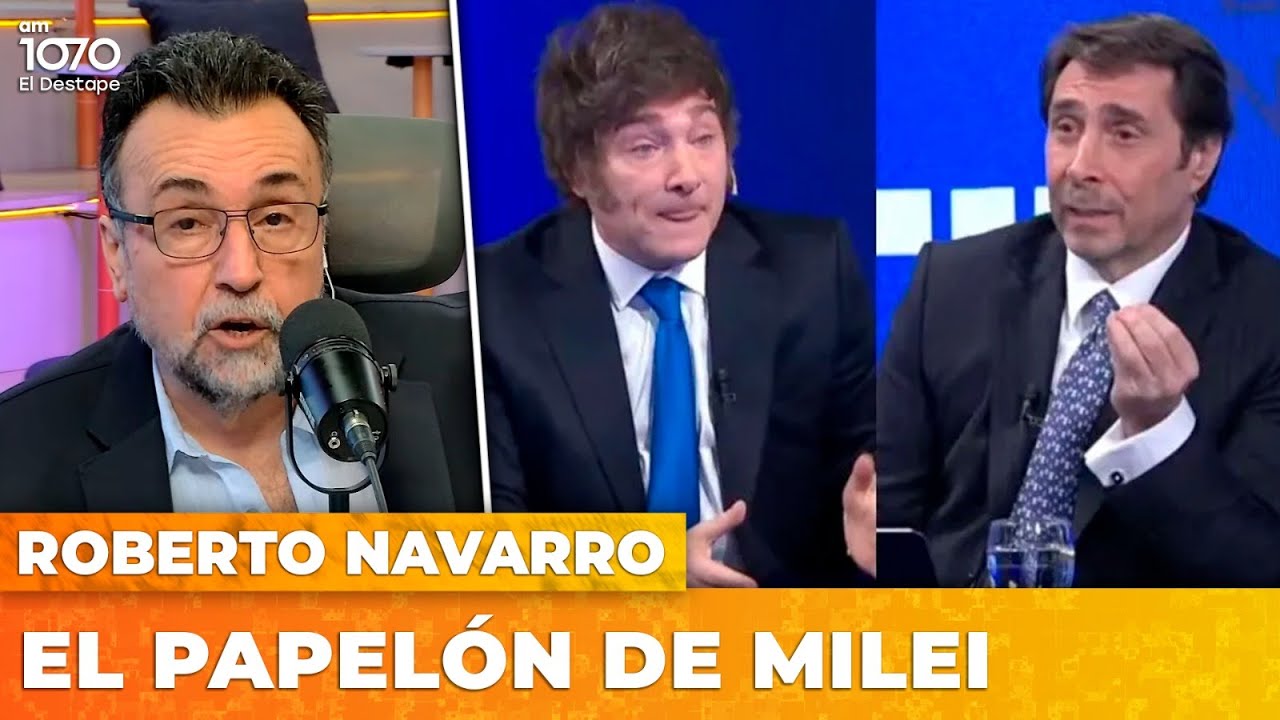 EL PAPELÓN DE MILEI | El editorial de Roberto Navarro