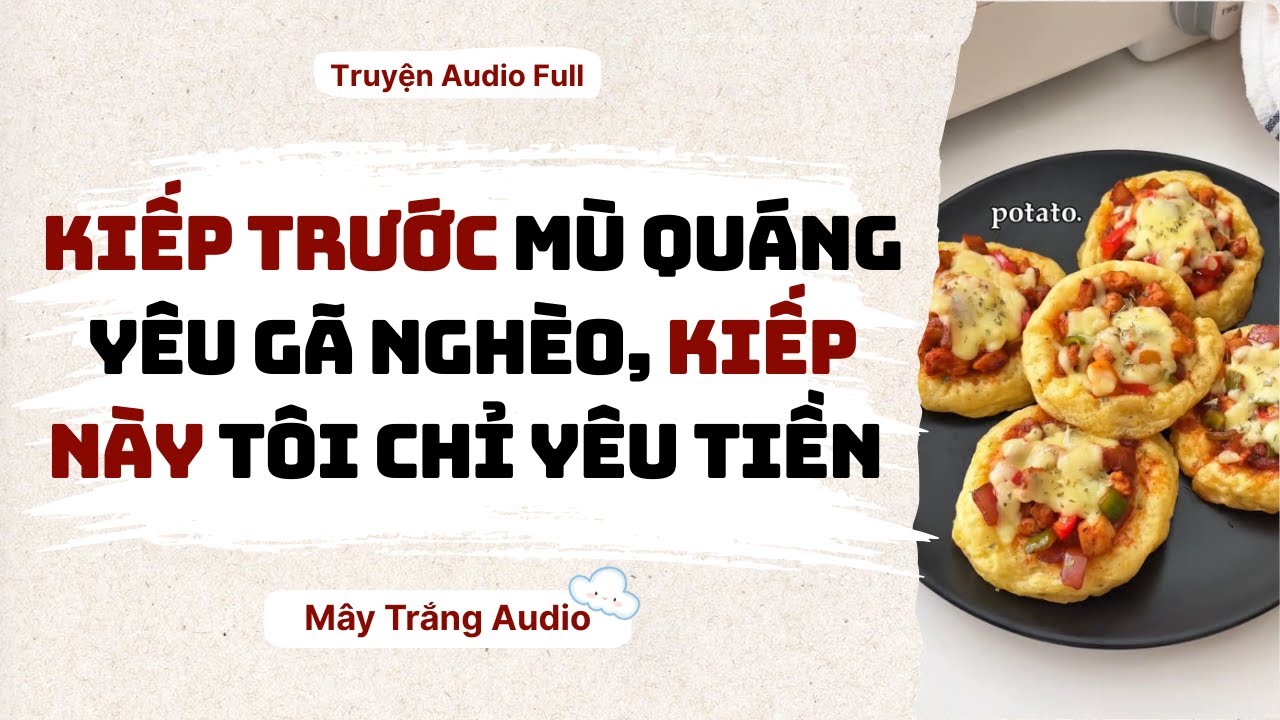 Audio Full | Kiếp Trước Mù Quáng Yêu Gã Nghèo, Kiếp Này Tôi Chỉ Yêu Tiền | Mây Trắng Audio