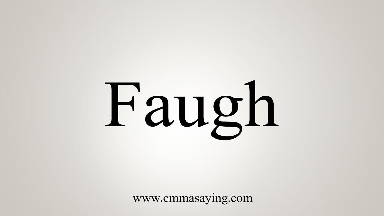 How To Say Faugh