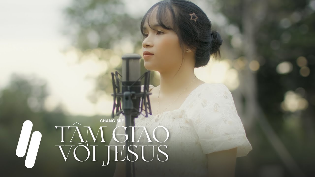 T&acirc;m Giao Với Jesus - Chang Mie (Official Music Video)
