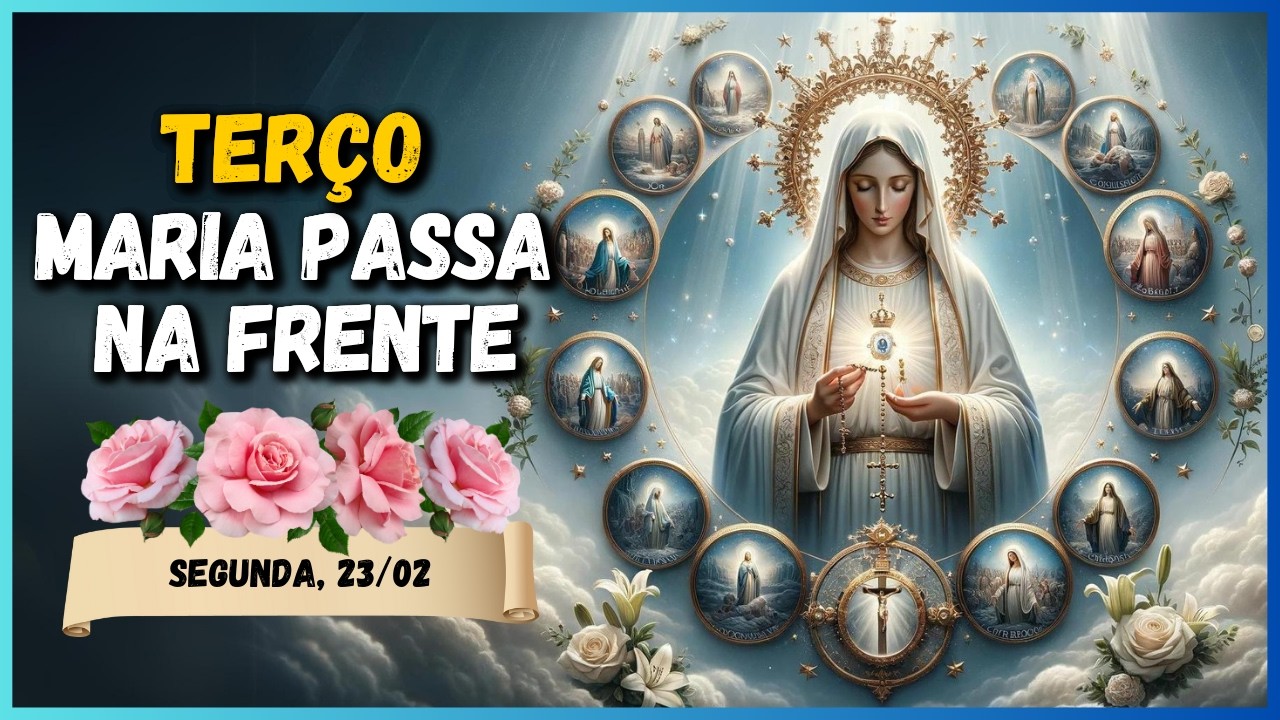 TERÇO MILAGROSO MARIA PASSA NA FRENTE  🙏 SEGUNDA, 23/02