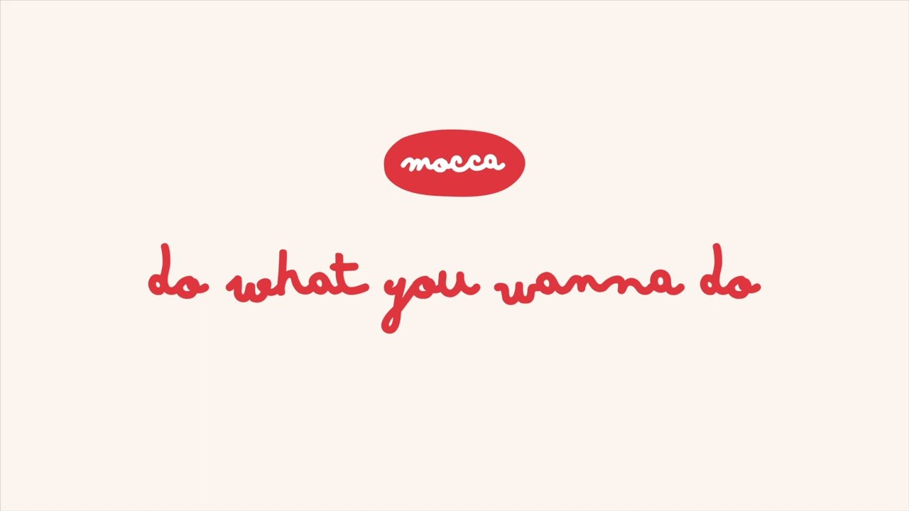 Do what you wanna do (Mocca)
