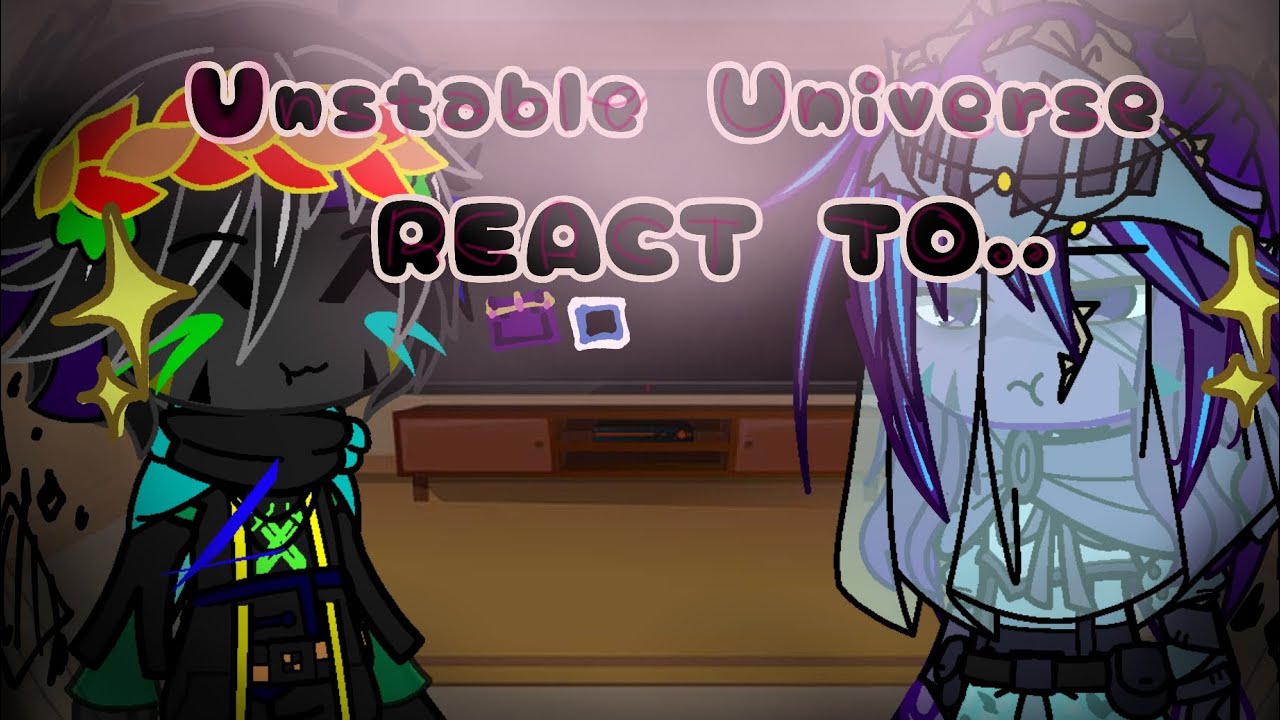 UNSTABLE UNIVERSE react to // part 1.5!! // read desc + creds in desc // set to preferred speed^^ //