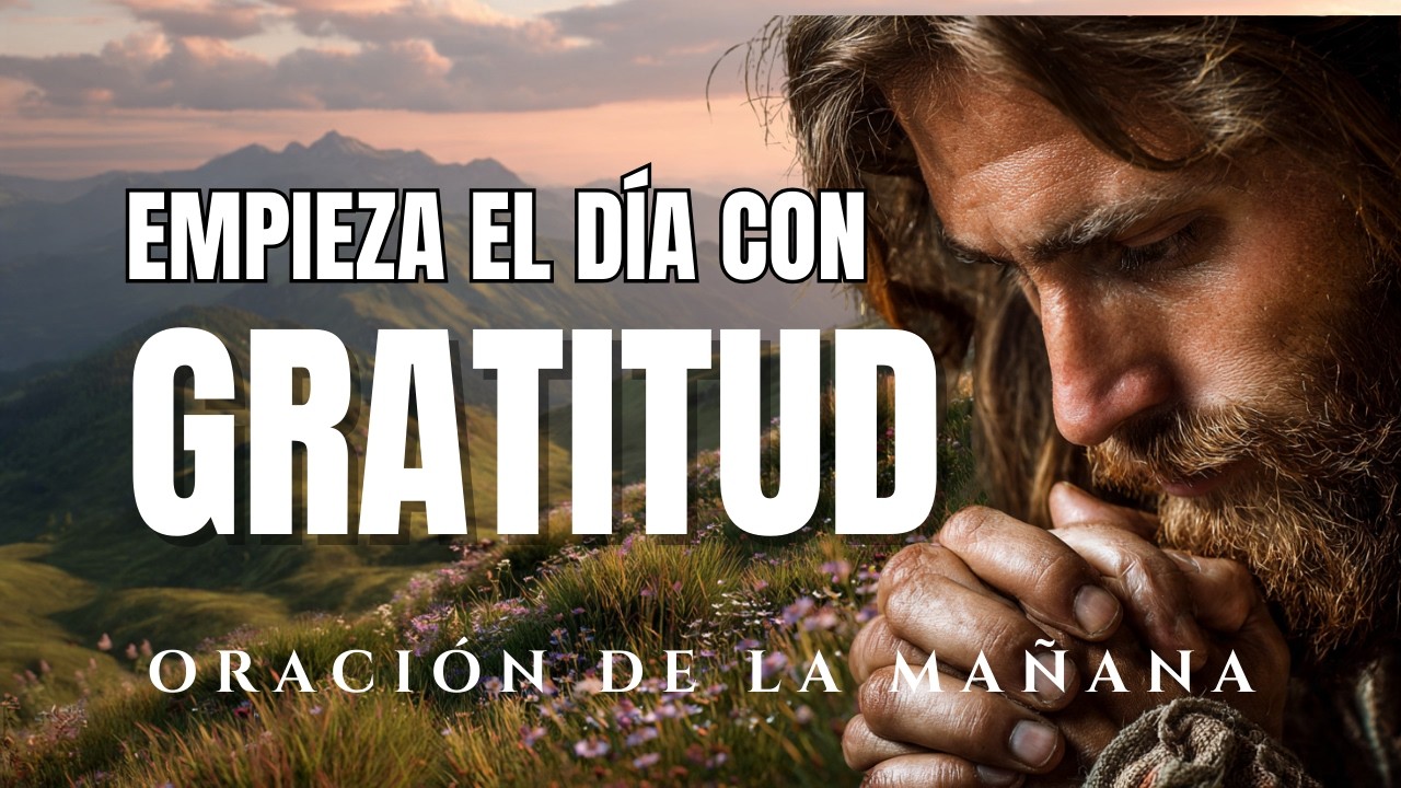 Oración de la Mañana de Gratitud 🙏 Empieza tu Día Dando Gracias a Dios